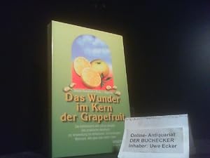 Das Wunder im Kern der Grapefruit : die Geheimnisse des Citrus paradisi ; das praktische Handbuch...