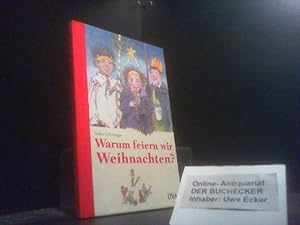 Warum feiern wir Weihnachten?. Volker Ufertinger. Mit Ill. von Klaus Ensikat