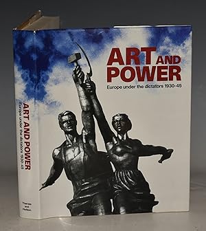 Art And Power. Europe under the dictators 1930-45. Foreword by Eric Hobsbawm. Afterword by Neal A...