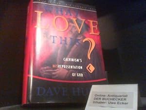 Bild des Verkufers fr WHAT LOVE IS THIS? Calvinism s Misrepresentation of God - Third Edition - New Expandes Index zum Verkauf von Der Buchecker