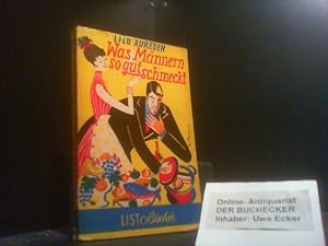 Was Männern so gut schmeckt; Teil: [1]., Eine kulinarische Weltreise in 500 Rezepten. List-Bücher...