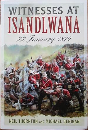 WITNESSES AT ISANDLWANA: 22 January 1879