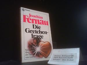 Die Gretchenfrage : Variationen über e. Thema von Goethe. Ein Goldmann-Taschenbuch ; 6306