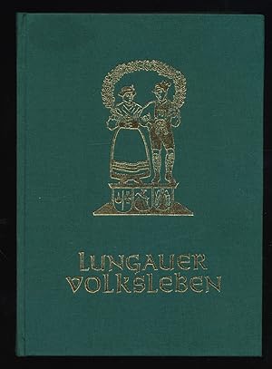 Lungauer Volksleben : Sitten u. Gebräuche, Geschichten u. Schilderungen aus dem Lungau (1. u. 2. ...