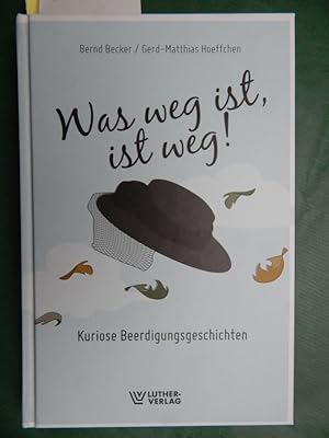 Bild des Verkufers fr Was weg ist, ist weg! - Kuriose Beerdigungsgeschichten zum Verkauf von Buchantiquariat Uwe Sticht, Einzelunter.