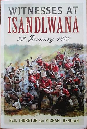 WITNESSES AT ISANDLWANA: 22 January 1879