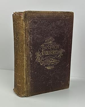 Seller image for The Great Industries of the United States; Being an Historical Summary of the Origin, Growth, and Perfection of the Chief Industrial Arts of This Century for sale by Free Play Books
