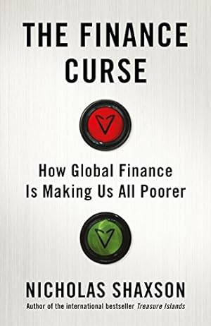 Imagen del vendedor de The Finance Curse: How global finance is making us all poorer a la venta por WeBuyBooks
