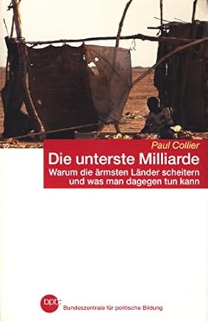 Die unterste Milliarde - Warum die ärmsten Länder scheitern und was man dagegen tun kann