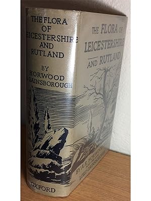 Seller image for The Flora of Leicestershire and Rutland: A topographical, ecological, and historical account with biographies of former botanists (1620-1933) for sale by Summerfield Books BA