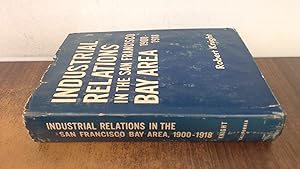 Imagen del vendedor de Industrial Relations In The San Francisco Bay Area 1900-1918 a la venta por BoundlessBookstore