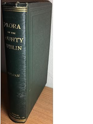 Flora of the County Dublin: Flowering plants, higher cryptogams, and characeae.