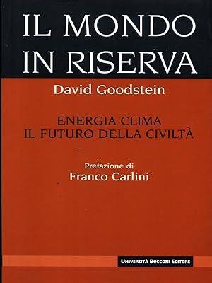 Bild des Verkufers fr Il mondo in riserva. Energia, clima, il futuro della civilta' zum Verkauf von Librodifaccia