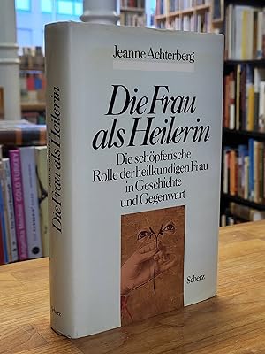 Seller image for Die Frau als Heilerin - Die schpferische Rolle der heilkundigen Frau in Geschichte und Gegenwart, for sale by Antiquariat Orban & Streu GbR