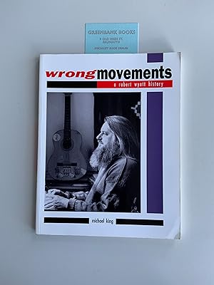 Bild des Verkufers fr Wrong Movements: A Robert Wyatt History zum Verkauf von Greenbank Books