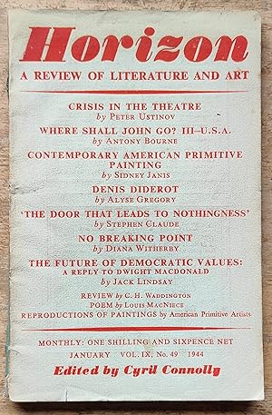 Seller image for HORIZON A Review of Literature and Art January 1944 / Peter Ustinov "Crisis In The Theatre" / Antony Bourne "Where Shall John Go? III - U.S.A." / Sidney Janis "Contemporary American Primitive Painting" / Alyse Gregory "Denis Diderot" / Stephen Claude "'The Door That Leads To Nothingness'" / Diana Witherby "No Breaking Point" / Jack Lindsay "The Future Of Democratic Values: A Reply To Dwight MacDonald" / Poetry by Louis MacNiece / Reproductions Of Paintings By American Primitive Artists for sale by Shore Books