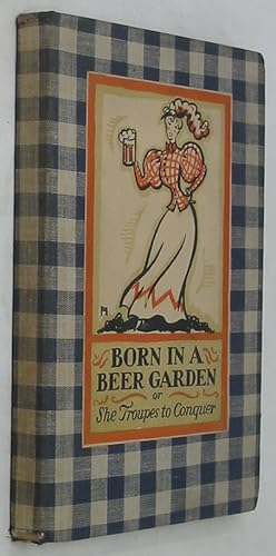 Seller image for Born in a Beer Garden; Or, She Troupes to Conquer for sale by Powell's Bookstores Chicago, ABAA