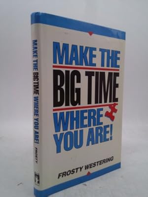 Seller image for Make the Big Time Where You Are! for sale by ThriftBooksVintage