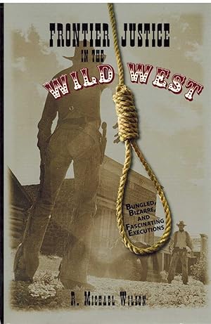 Seller image for FRONTIER JUSTICE IN THE WILD WEST Bungled, Bizarre, and Fascinating Executions for sale by The Avocado Pit