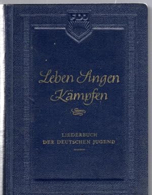 Leben - Singen - Kämpfen. Liederbuch der deutschen Jugend