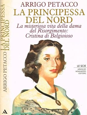 Immagine del venditore per La principessa del Nord La misteriosa vita della dama del Risorgimento: Cristina di Belgioioso venduto da Biblioteca di Babele