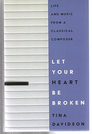 Let Your Heart Be Broken: Life and Music from a Classical Composer