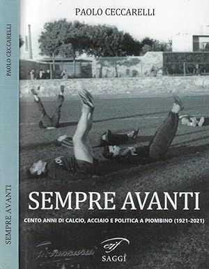 Bild des Verkufers fr Sempre Avanti Cento anni di calcio, acciaio e politica a Piombino (1921-2021) zum Verkauf von Biblioteca di Babele