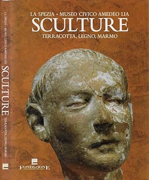 Seller image for Sculture. Terracotta, legno, marmo (La Spezia - Museo Civico Amedeo Lia) for sale by Biblioteca di Babele