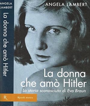 Image du vendeur pour La donna che am Hitler La storia sconosciuta di Eva Braun mis en vente par Biblioteca di Babele