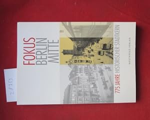 Image du vendeur pour Fokus Berlin-Mitte : 775 Jahre historischer Stadtkern ; Beitrge des Vereins fr die Geschichte Berlins, gegr. 1865 zur historischen Stadtentwicklung. mis en vente par Versandantiquariat buch-im-speicher