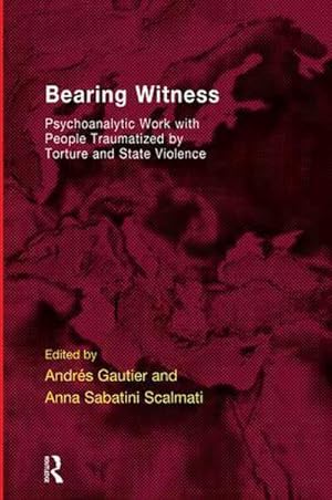 Seller image for Bearing Witness : Psychoanalytic Work with People Traumatised by Torture and State Violence for sale by AHA-BUCH GmbH