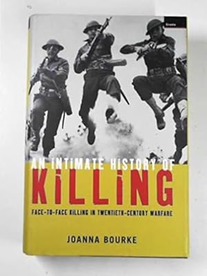 Imagen del vendedor de An Intimate History Of Killing: Face-To-Face Killing Intwentieth-Century Warfare a la venta por Collectors' Bookstore