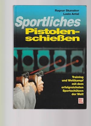 Seller image for Sportliches Pistolenschieen. Training und Wettkampf mit dem erfolgreichsten Sportschtzen der Welt for sale by Buchshop Heitabu