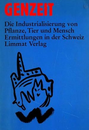 Image du vendeur pour Genzeit. Die Industrialisierung von Pflanze, Tier und Mensch. Ermittlungen in der Schweiz mis en vente par Online-Shop S. Schmidt