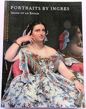 PORTRAITS BY INGRES - IMAGE OF AN EPOCH