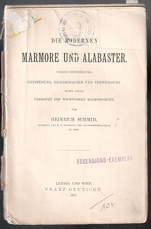 Bild des Verkufers fr Die Modernen Marmore und Alabaster. Deren Eintheilung, Entstehung, Eigenschaften und Verwendung nebst einer bersicht der wichtigsten Marmorsorten zum Verkauf von Antikvariat Valentinska