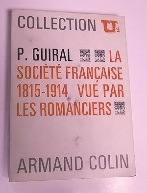 LA SOCIETE FRANCAISE 1815-1914 VUE PAR LES ROMANCIERS