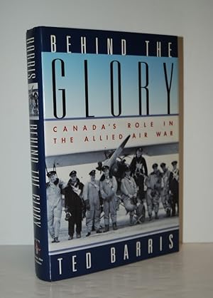 Seller image for Behind the Glory Canada's Role in the Allied Air War for sale by Nugget Box  (PBFA)