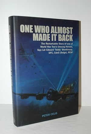 Imagen del vendedor de The One Who Almost Made it Back The Remarkable Story of One of World War Two's Unsung Heroes, Sqn Ldr Edward Teddy Blenkinsop, DFC, Cdeg , RCAF a la venta por Nugget Box  (PBFA)