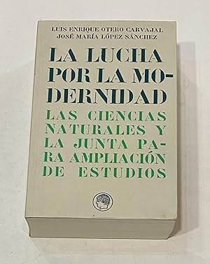 Seller image for La lucha por la modernidad. Las ciencias naturales y la junta para ampliacin de estudios. for sale by ARREBATO LIBROS