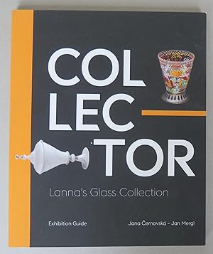 Imagen del vendedor de Collector: Lanna's Glass Collection [Exhibition Guide, Catalogue published to accompany an exhibition of the same name, Museum of Decorative Arts in Prague, from 15 June to 30 October 2022] a la venta por Antikvariat Valentinska