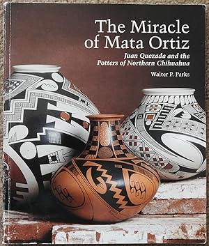 The Miracle of Mata Ortiz : Juan Quezada and the Potters of Northern Chihuahua