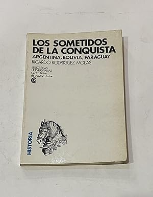 Imagen del vendedor de Los sometidos de la conquista. Argentina, Bolivia, Paraguay. a la venta por ARREBATO LIBROS