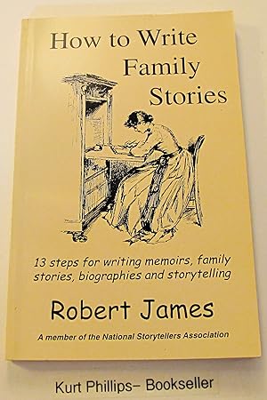 How to Write Family Stories: 13 steps for writing memoirs, family stories, biographies and storyt...