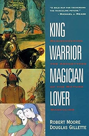 Seller image for King, Warrior, Magician, Lover: Rediscovering Masculinity Through the Lens of Archetypal Psychology - A Journey into the Male Psyche and Its Four Essential Aspects for sale by Dream Books Co.