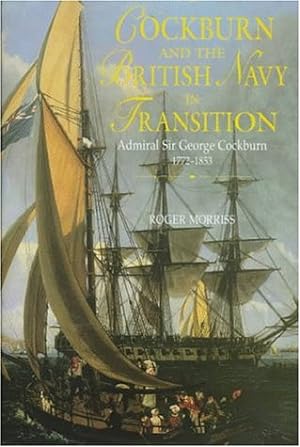 Bild des Verkufers fr Cockburn and the British Navy in Transition: Admiral Sir George Cockburn 1772-1853 (Studies in Maritime History) zum Verkauf von WeBuyBooks