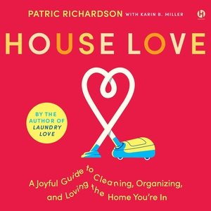 Bild des Verkufers fr House Love : A Joyful Guide to Cleaning, Organizing, and Loving the Home You?re in zum Verkauf von GreatBookPrices