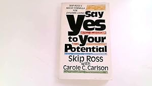 Seller image for Say Yes To Your Potential By Skip Ross With Carole C. Carlson for sale by Goldstone Rare Books