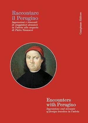 Raccontare il Perugino Impressioni e resoconti di viaggiatori stranieri in Umbria alla scoperta d...