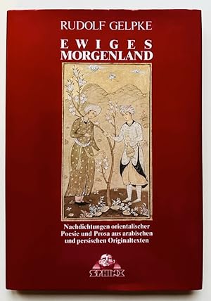 Ewiges Morgenland. Nachdichtungen orientalischer Poesie u. Prosa aus arab. u. pers. Originaltexten.